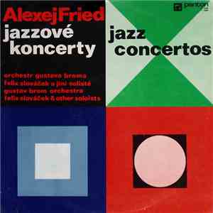 Alexej Fried, Gustav Brom Orchestra, Felix Slováček - Jazzové Koncerty (Jazz Concertos) flac album