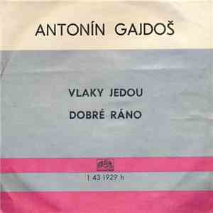 Antonín Gajdoš - Vlaky Jedou / Dobré Ráno flac album