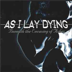 As I Lay Dying - Beneath The Encasing Of Ashes flac album