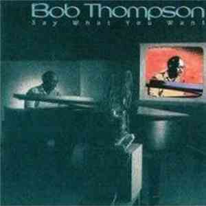 Bob Thompson  - Say What You Want flac album