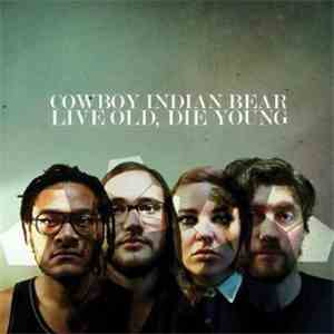 Cowboy Indian Bear - Live Old, Die Young flac album