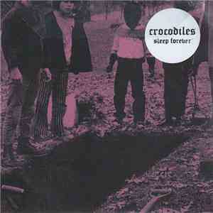 Crocodiles - Sleep Forever flac album