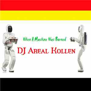 DJ Areal Kollen - When A Machine Was Borned flac album
