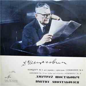 Dmitry Shostakovich, David Oistrakh, Moscow State Philharmonic Conducted By Kirill Kondrashin - Concerto No.2 For Violin And Orchestra - Symphony No. 6 flac album