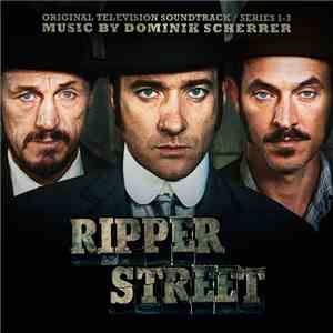 Dominik Scherrer - Ripper Street - Original Television Soundtrack flac album