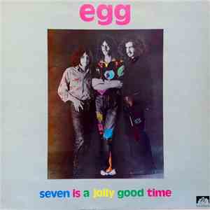Egg  - Seven Is A Jolly Good Time flac album