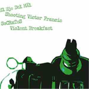 El Eje Del Mäl / Shooting Victor Francis / Socrates  / Violent Breakfast - 4 Way Split flac album
