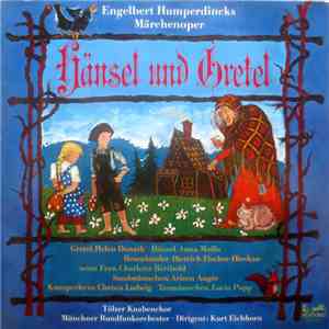 Engelbert Humperdinck , Helen Donath, Anna Moffo, Dietrich Fischer-Dieskau, Charlotte Berthold, Arleen Augér, Christa Ludwig, Lucia Popp, Tölzer Knabenchor, Münchner Rundfunkorchester, Kurt Eichhorn - Hänsel Und Gretel flac album