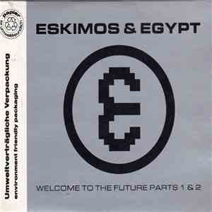 Eskimos & Egypt - Welcome To The Future Parts 1 & 2 flac album