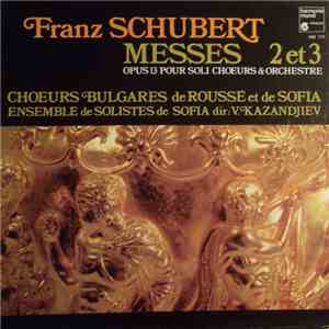 Franz Schubert - Choeurs Bulgares De Roussé Et De Sofia Ensemble De Solistes De Sofia Dir: V. Kazandjiev - Messes 2 Et 3, Opus 13 Pour Soli Choeurs & Orchestre flac album