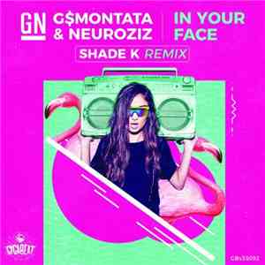 G$Montana & NeuroziZ - In Your Face (Shade K Remix) flac album