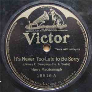 Harry Macdonough / Henry Burr - It's Never Too Late To Be Sorry / Don't Cry, Little Girl, Don't Cry flac album
