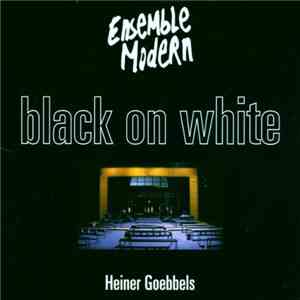 Heiner Goebbels / Ensemble Modern - Black On White flac album