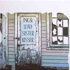 Ink & Lead / Sister Kisser - Ink & Lead / Sister Kisser flac album