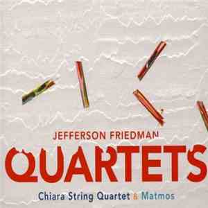 Jefferson Friedman - Chiara String Quartet & Matmos - Quartets flac album
