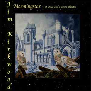 Jim Kirkwood - Morningstar - A Once And Future Heretic flac album