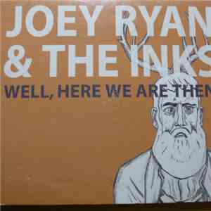 Joey Ryan & The Inks - Well, Here We Are Then flac album