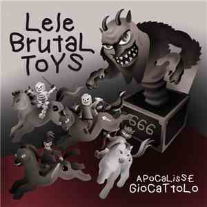 Lele Brutal Toys - Apocalisse Giocattolo flac album