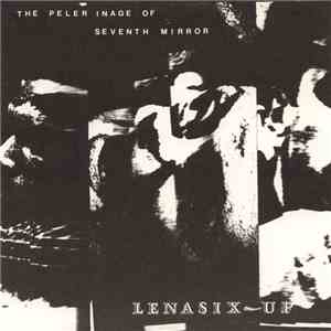 Lenasix-Up - The Peler Inage Of Seventh Mirror flac album