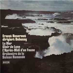 L'Orchestre De La Suisse Romande, Ernest Ansermet, Claude Debussy - Ernest Ansermet Dirigiert Debussy La Mer - Clair De Lune - L'apres-midi D' Un Faune flac album