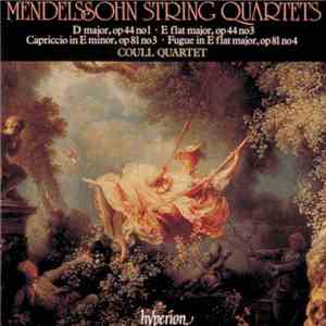 Mendelssohn, Coull Quartet - String Quartets D Major, Op 44 No 1 • E Flat Major, Op 44 No 3 • Capriccio In E Minor, Op 81 No 3 • Fugue In E Flat Major, Op 81 No 4 flac album