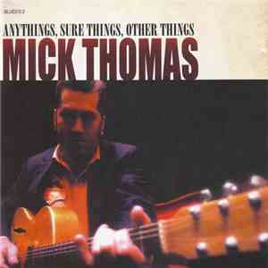 Mick Thomas - Anythings, Sure Things, Other Things flac album