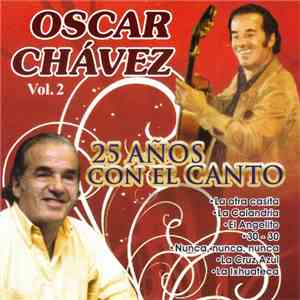 Oscar Chávez - 25 Años Con El Canto Vol. 2 flac album