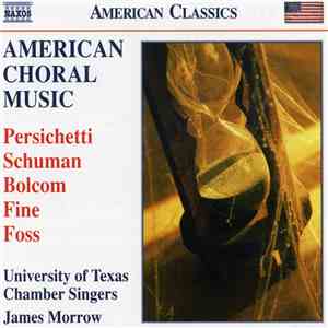 Persichetti / Schuman / Bolcom / Fine / Foss - James Morrow , University of Texas Chamber Singers - American Choral Music flac album