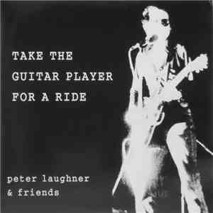Peter Laughner & Friends - Take The Guitar Player For A Ride flac album