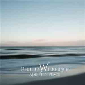 Phillip Wilkerson - Adrift In Peace (Extended Version) flac album