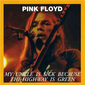 Pink Floyd - My Uncle Is Sick Because The Highway Is Green flac album