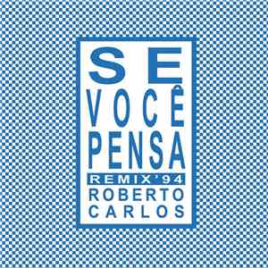 Roberto Carlos - Se Você Pensa Remix' 94 flac album
