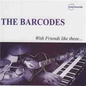 The Barcodes  - With Friends Like These... flac album