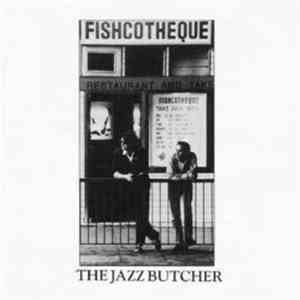 The Jazz Butcher - Fishcotheque flac album
