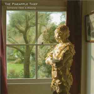 The Pineapple Thief - Someone Here Is Missing flac album