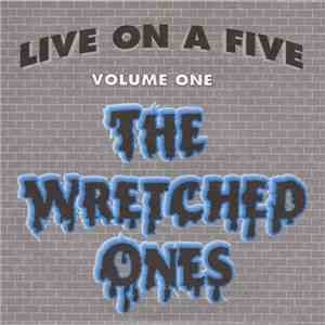 The Wretched Ones - Live On A Five - Volume 1 flac album