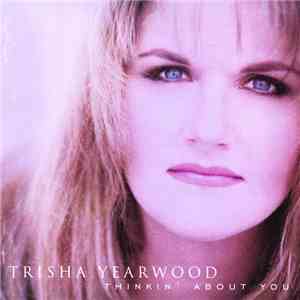 Trisha Yearwood - Thinkin' About You flac album