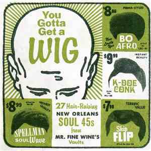 Various - You Gotta Get A Wig: 27 Hair Raising New Orleans Soul 45s From Mr. Fine Wine's Vaults flac album