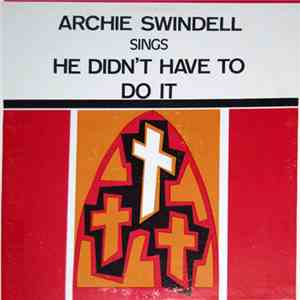 Archie Swindell - He Didn't Have To Do It flac album