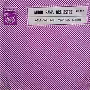 Audio Rama Orchestra - Amanwulalo / Yapoga Okehi flac album