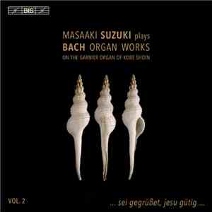 Bach, Masaaki Suzuki - Masaaki Suzuki Plays Bach Organ Works, Volume 2 flac album