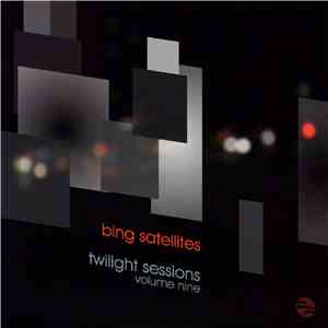 Bing Satellites - Twilight Sessions Volume Nine flac album