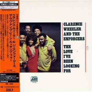 Clarence Wheeler And The Enforcers - The Love I've Been Looking For flac album