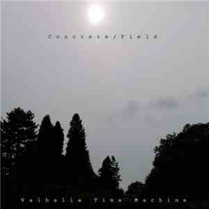 Concrete/Field - Valhalla Time Machine flac album