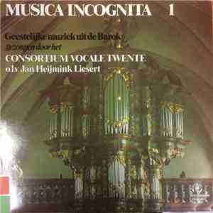 Consortium Vocale Twente, Jan Heijmink Liesert - Musica Incognita 1 - Geestelijke Muziek Uit de Barok flac album