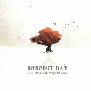 Dropout Dan - Forever, Instead flac album