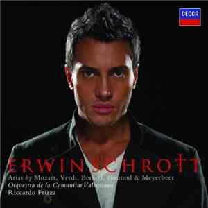Erwin Schrott, Orquestra De La Communitat Valenciana, Riccardo Frizza - Arias By Mozart, Verdi, Berlioz, Gounod & Meyerbeer flac album