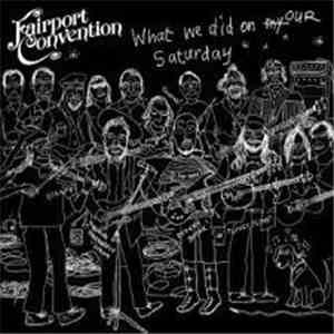 Fairport Convention - What We Did On Our Saturday flac album
