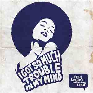 Fred Leslie's Missing Link - (I Got) So Much Trouble In My Mind flac album