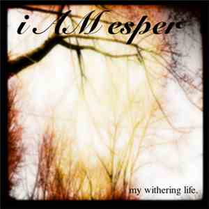 i AM esper - My Withering Life flac album